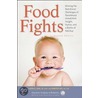 Food Fights: Winning The Nutritional Challenges Of Parenthood Armed With Insight, Humor, And A Bottle Of Ketchup door Laura Jana