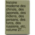 Histoire Moderne Des Chinois, Des Japonois, Des Indiens, Des Persans, Des Turcs, Des Russiens, Etc, Volume 27...