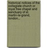 Historical Notices Of The Collegiate Church Or Royal Free Chapel And Sanctuary Of St. Martin-Le-Grand, London... door Alfred J. Kempe