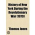 History Of New York During The Revolutionary War; And Of The Leading Events In The Other Colonies At That Period