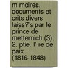 M Moires, Documents Et Crits Divers Laiss?'s Par Le Prince De Metternich (3); 2. Ptie. L' Re De Paix (1816-1848) door Clemens Wenzel Lothar Metternich