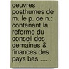 Oeuvres Posthumes De M. Le P. De N.: Contenant La Reforme Du Conseil Des Demaines & Finances Des Pays Bas ...... door Giovanni Alessandro Brambilla