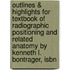 Outlines & Highlights For Textbook Of Radiographic Positioning And Related Anatomy By Kenneth L. Bontrager, Isbn