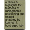 Outlines & Highlights For Textbook Of Radiographic Positioning And Related Anatomy By Kenneth L. Bontrager, Isbn door Kenneth Bontrager
