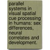 Parallel Systems In Visual Spatial Cue Processing In Humans: Sex Differences, Neural Correlates And Development. door Xiaoqian Jenny Chai