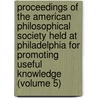 Proceedings Of The American Philosophical Society Held At Philadelphia For Promoting Useful Knowledge (Volume 5) by Philosop American Philosophical Society