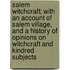 Salem Witchcraft; With An Account Of Salem Village, And A History Of Opinions On Witchcraft And Kindred Subjects