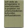 Soft Skills Als Erfolgsfaktor In Internationalen It-Projekten Mit Unterschiedlichen Kulturellen Einflussfaktoren by Mirko Schoffer