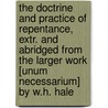 The Doctrine And Practice Of Repentance, Extr. And Abridged From The Larger Work [Unum Necessarium] By W.H. Hale door Jeremy Taylor