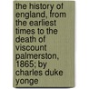 The History Of England, From The Earliest Times To The Death Of Viscount Palmerston, 1865; By Charles Duke Yonge door Charles Duke Younge