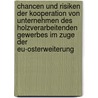 Chancen Und Risiken Der Kooperation Von Unternehmen Des Holzverarbeitenden Gewerbes Im Zuge Der Eu-Osterweiterung door Sebastian Freudendahl