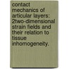 Contact Mechanics Of Articular Layers: 2Two-Dimensional Strain Fields And Their Relation To Tissue Inhomogeneity. by Clare Canal Guterl