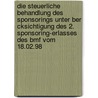 Die Steuerliche Behandlung Des Sponsorings Unter Ber Cksichtigung Des 2. Sponsoring-Erlasses Des Bmf Vom 18.02.98 by Marc Sommer