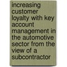 Increasing Customer Loyalty With Key Account Management In The Automotive Sector From The View Of A Subcontractor door Leo Henrik Jansen