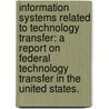 Information Systems Related To Technology Transfer: A Report On Federal Technology Transfer In The United States. by United States Congress Office of