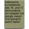 Italienische Kunsttheorie Des 16. Und 17. Jahrhunderts Am Beispiel Von Giorgio Vasari Und Giovanni Pietro Bellori door Christina Warneke