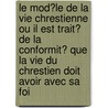 Le Mod?Le De La Vie Chrestienne Ou Il Est Trait? De La Conformit? Que La Vie Du Chrestien Doit Avoir Avec Sa Foi by Jacques De Cambolas