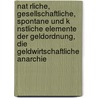 Nat Rliche, Gesellschaftliche, Spontane Und K Nstliche Elemente Der Geldordnung, Die Geldwirtschaftliche Anarchie door Sarah Kirchen