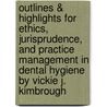 Outlines & Highlights For Ethics, Jurisprudence, And Practice Management In Dental Hygiene By Vickie J. Kimbrough door Cram101 Textbook Reviews