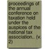 Proceedings Of The Annual Conference On Taxation Held Under The Auspices Of The National Tax Association.. (V. 2)