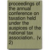 Proceedings Of The Annual Conference On Taxation Held Under The Auspices Of The National Tax Association.. (V. 2) door National Tax Association