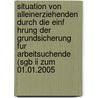 Situation Von Alleinerziehenden Durch Die Einf Hrung Der Grundsicherung Fur Arbeitsuchende (sgb Ii Zum 01.01.2005 door Brigitte Mode-Scheibel