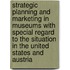 Strategic Planning And Marketing In Museums With Special Regard To The Situation In The United States And Austria