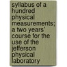 Syllabus Of A Hundred Physical Measurements; A Two Years' Course For The Use Of The Jefferson Physical Laboratory door Harold Whiting