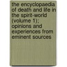 The Encyclopaedia Of Death And Life In The Spirit-World (Volume 1); Opinions And Experiences From Eminent Sources door John Reynolds Francis