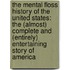 The Mental Floss History Of The United States: The (Almost) Complete And (Entirely) Entertaining Story Of America