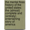 The Mental Floss History Of The United States: The (Almost) Complete And (Entirely) Entertaining Story Of America door Will Pearson