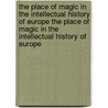 The Place Of Magic In The Intellectual History Of Europe The Place Of Magic In The Intellectual History Of Europe door Professor Lynn Thorndike