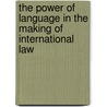 THE POWER OF LANGUAGE IN THE MAKING OF INTERNATIONAL LAW door Beaulac