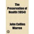 The Preservation Of Health; With Remarks On Constipation, Old Age, Use Of Alcohol In The Preparation Of Medicines