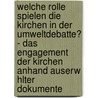 Welche Rolle Spielen Die Kirchen In Der Umweltdebatte? - Das Engagement Der Kirchen Anhand Auserw Hlter Dokumente door Cornelia Kerstin Schlott