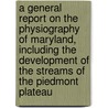 A General Report On The Physiography Of Maryland, Including The Development Of The Streams Of The Piedmont Plateau door Cleveland Abbe