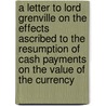 A Letter To Lord Grenville On The Effects Ascribed To The Resumption Of Cash Payments On The Value Of The Currency door Thomas Tooke