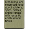 Arcturus: A Jack Mcdonald Novel About Soldiers, Spies, Pirates, And Terrorists With Romantic And Historical Twists by M.J. Mollenhour