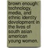 Brown Enough: Technology, Media, And Ethnic Identity Development In The Lives Of South Asian American Young Women.