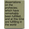 Dissertations On The Prohecies; Which Have Remarkably Been Fulfilled, And At This Time Are Fulfilling In The World by Thomas Newton