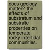 Does Geology Matter? The Effects Of Substratum And Substrate Properties On Temperate Rocky Intertidal Communities. door Elizabeth Anne Perotti