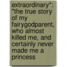 Extraordinary*: *The True Story Of My Fairygodparent, Who Almost Killed Me, And Certainly Never Made Me A Princess door Adam Selzer