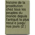 Histoire De La Prostitution Chez Tous Les Peuples Du Monde Depuis L'Antiquit La Plus Recul E Jusqu' Nos Jours (2 )
