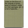 Notes On The Flora Of The Islands Of Arran, West Of Ireland: Notes On Irish Sponges. [Pt. I.] A List Of Species... by Edward Perceval Wright
