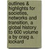 Outlines & Highlights For Societies, Networks And Transition, A Global History To 600 Volume A By Craig A. Lockard