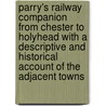 Parry's Railway Companion From Chester To Holyhead With A Descriptive And Historical Account Of The Adjacent Towns door Edward Parry