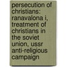 Persecution Of Christians: Ranavalona I, Treatment Of Christians In The Soviet Union, Ussr Anti-Religious Campaign door Source Wikipedia