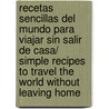 Recetas sencillas del mundo para viajar sin salir de casa/ Simple recipes to travel the world without leaving home door Fernando Gonzalez De Heredia