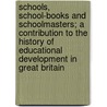 Schools, School-Books And Schoolmasters; A Contribution To The History Of Educational Development In Great Britain door William Carew Hazlitt