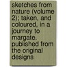 Sketches From Nature (Volume 2); Taken, And Coloured, In A Journey To Margate. Published From The Original Designs door George Keate